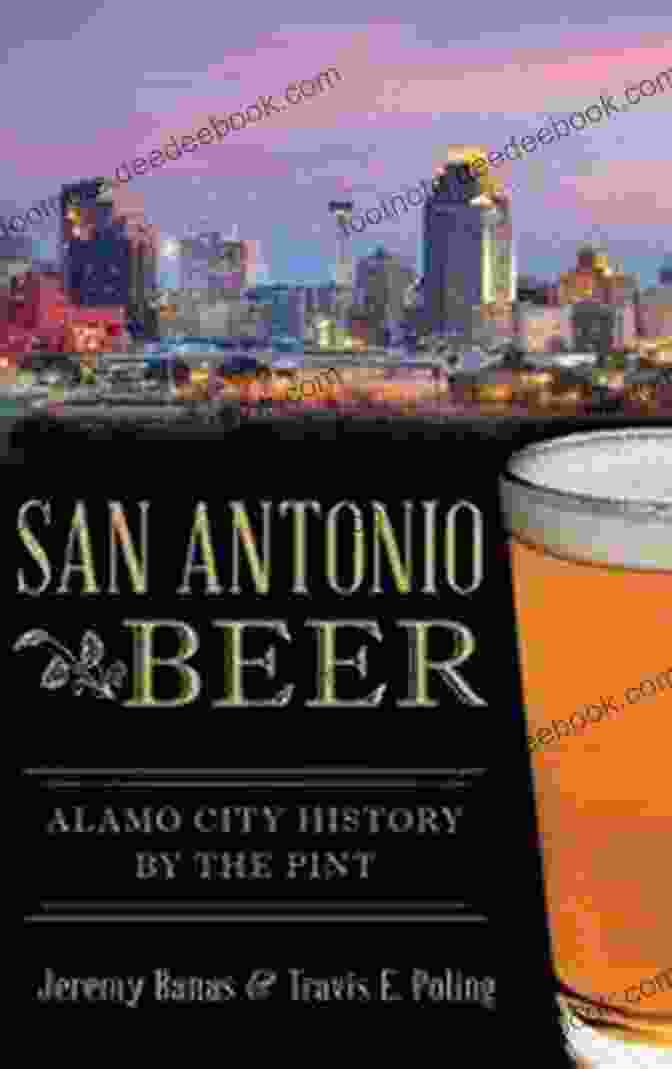 Alamo City History By The Pint: American Palate Journey San Antonio Beer: Alamo City History By The Pint (American Palate)
