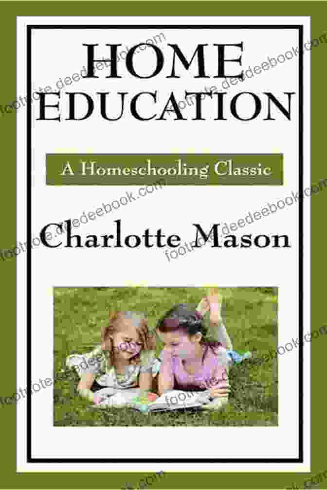 Charlotte Mason, Volume 1: Home Education Home Education: Volume I Of Charlotte Mason S Original Homeschooling
