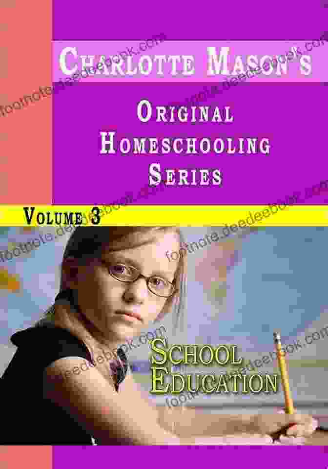 Charlotte Mason, Volume 3: School Education Home Education: Volume I Of Charlotte Mason S Original Homeschooling