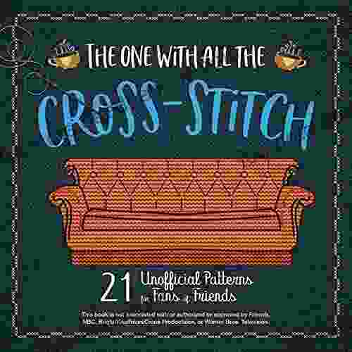 The One With All The Cross Stitch: 21 Unofficial Patterns For Fans Of Friends