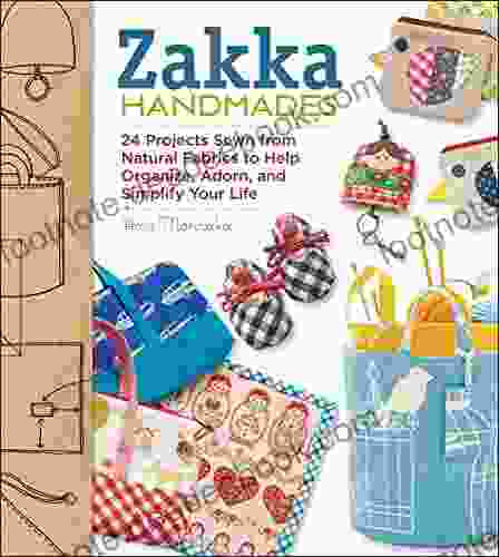 Zakka Handmades: 24 Projects Sewn From Natural Fabrics To Help Organize Adorn And Simplify Your Life