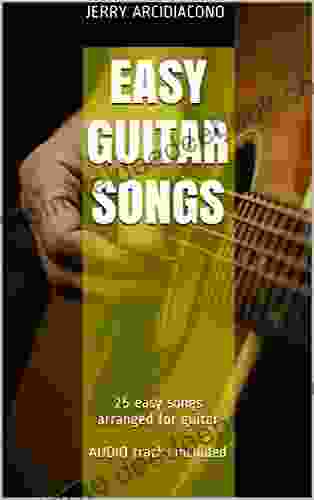 Easy Guitar Songs: 25 Easy Songs Arranged For Guitar AUDIO Tracks Included