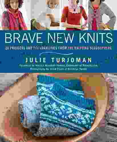 Brave New Knits: 26 Projects And Personalities From The Knitting Blogosphere