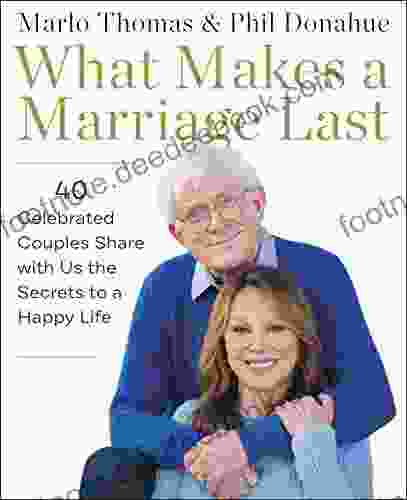 What Makes A Marriage Last: 40 Celebrated Couples Share With Us The Secrets To A Happy Life
