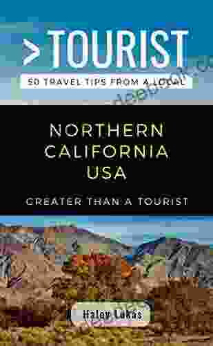 GREATER THAN A TOURIST NORTHERN CALIFORNIA USA: 50 Travel Tips From A Local (Greater Than A Tourist California)
