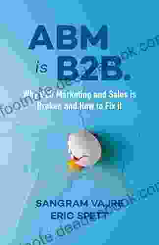 ABM Is B2B : Why B2B Marketing And Sales Is Broken And How To Fix It