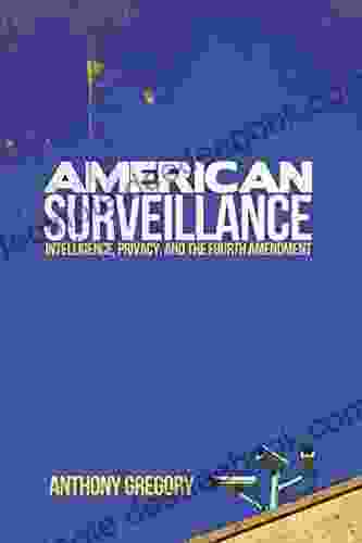 American Surveillance: Intelligence Privacy And The Fourth Amendment