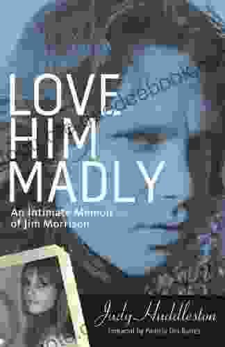 Love Him Madly: An Intimate Memoir Of Jim Morrison