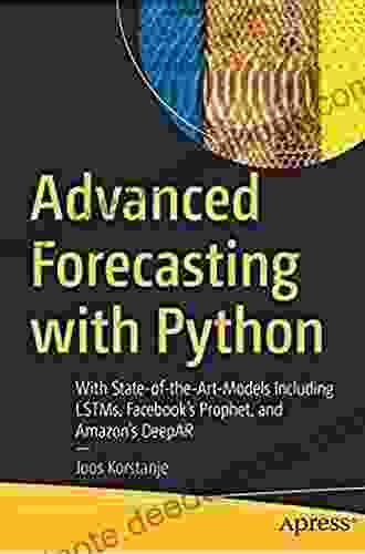 Advanced Forecasting With Python: With State Of The Art Models Including LSTMs Facebook S Prophet And Amazon S DeepAR