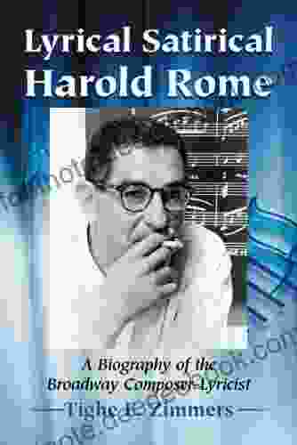 Lyrical Satirical Harold Rome: A Biography Of The Broadway Composer Lyricist