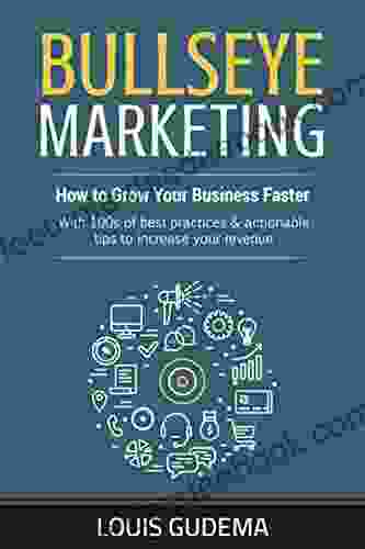 Bullseye Marketing: How To Grow Your Business Faster