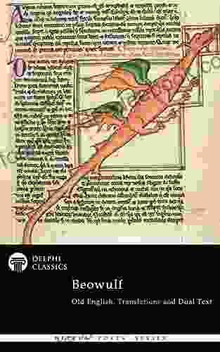 Complete Beowulf Old English Text Translations And Dual Text (Illustrated) (Delphi Poets 48)