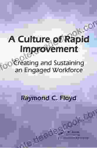A Culture Of Rapid Improvement: Creating And Sustaining An Engaged Workforce