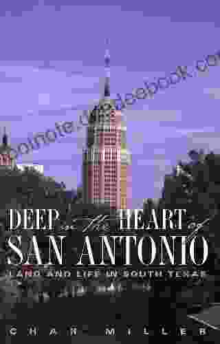Deep In The Heart Of San Antonio: Land And Life In South Texas
