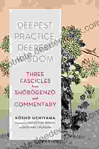 Deepest Practice Deepest Wisdom: Three Fascicles From Shobogenzo With Commentary