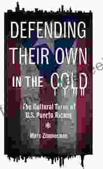 Defending Their Own In The Cold: The Cultural Turns Of U S Puerto Ricans (Latinos In Chicago And Midwest)