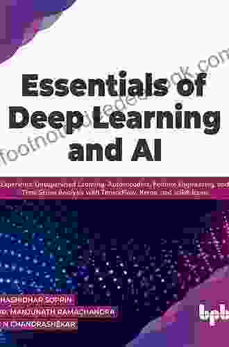 Essentials Of Deep Learning And AI: Experience Unsupervised Learning Autoencoders Feature Engineering And Time Analysis With TensorFlow Keras And Scikit Learn (English Edition)
