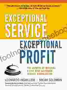 Exceptional Service Exceptional Profit: The Secrets Of Building A Five Star Customer Service Organization