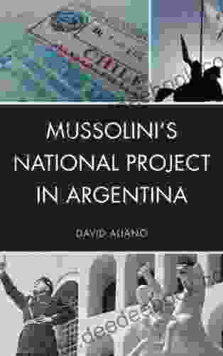 Mussolini S National Project In Argentina (The Fairleigh Dickinson University Press In Italian Studies)