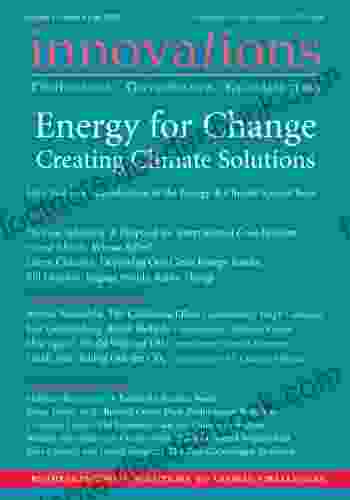 Innovations: Technology Governance Globalization 4:4 (Fall 2009) Energy For Change: Creating Climate Solutions