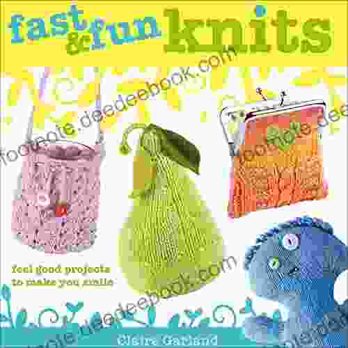 Fast Fun Knits: Feel Good Projects To Make You Smile