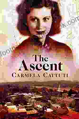 The Ascent: A Novel Based On True Happenings (One Woman S Journey From Sicily To America 2)