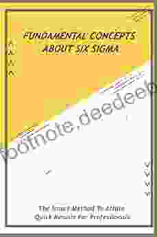Fundamental Concepts About Six Sigma: The Smart Method To Attain Quick Results For Professionals