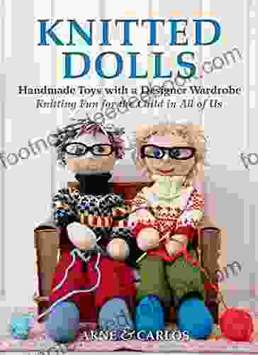 Knitted Dolls: Handmade Toys With A Designer Wardrobe Knitting Fun For The Child In All Of Us