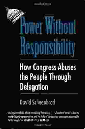 Power Without Responsibility: How Congress Abuses The People Through Delegation