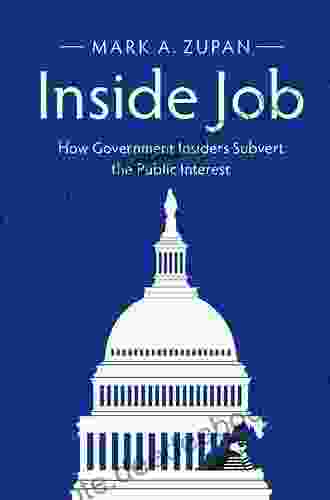 Inside Job: How Government Insiders Subvert The Public Interest