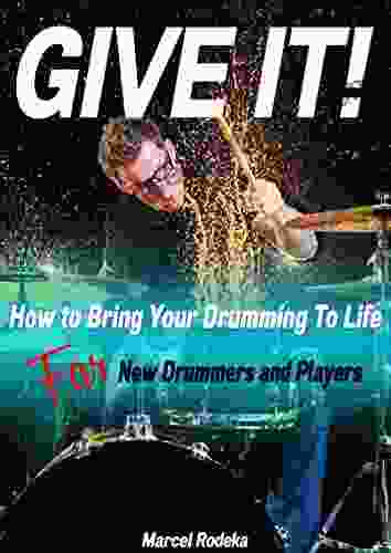 GIVE IT : How To Bring Your Drumming To Life