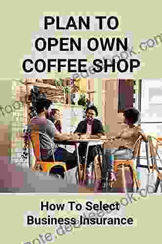 Plan To Open Own Coffee Shop: How To Select Business Insurance: Coffee Shop Ideas