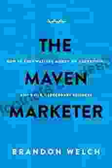 The Maven Marketer: How To Stop Wasting Money On Advertising And Build A Legendary Business