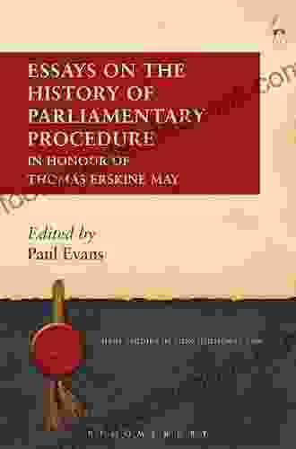 Essays On The History Of Parliamentary Procedure: In Honour Of Thomas Erskine May (Hart Studies In Constitutional Law 7)
