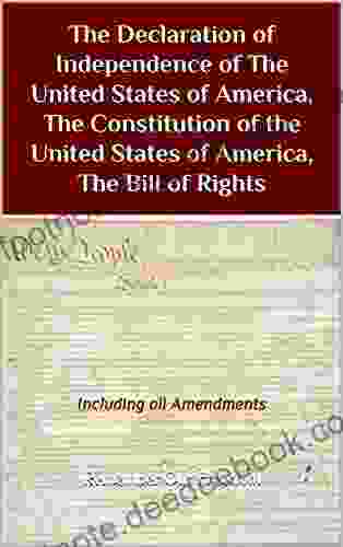 The Declaration Of Independence Of The United States Of America The Constitution Of The United States Of America The Bill Of Rights: Including All Amendments (Remember Our Freedom)