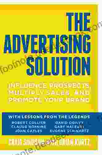 The Advertising Solution: Influence Prospects Multiply Sales And Promote Your Brand