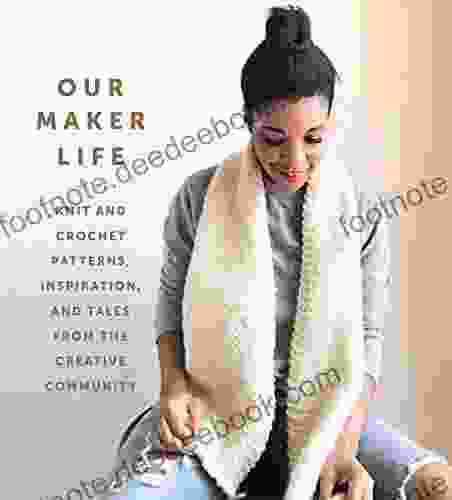 Our Maker Life: Knit And Crochet Patterns Inspiration And Tales From The Creative Community