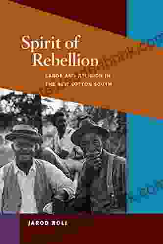 Spirit Of Rebellion: Labor And Religion In The New Cotton South (Working Class In American History)