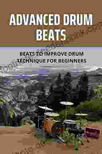 Advanced Drum Beats: Beats To Improve Drum Technique For Beginners: Learn To Play Drums