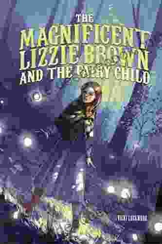 The Magnificent Lizzie Brown And The Fairy Child