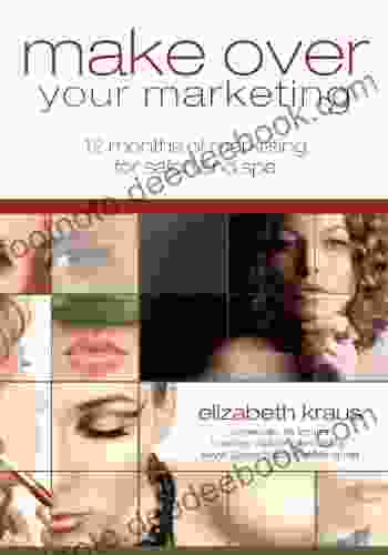 Make Over Your Marketing: 12 Months Of Marketing For Salon And Spa