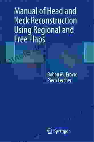 Manual Of Head And Neck Reconstruction Using Regional And Free Flaps
