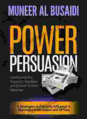 POWER PERSUASION: 6 Strategies To Instantly Influence Hypnotize Both Online And Offline