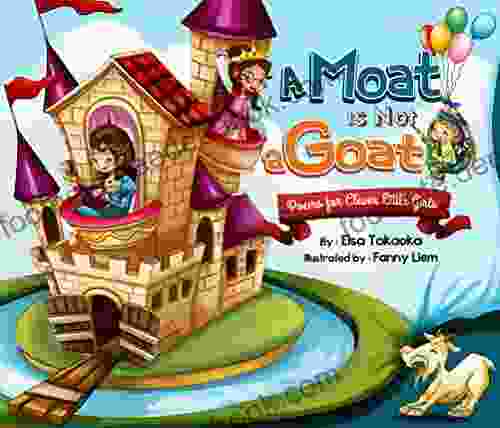 A Moat Is Not A Goat: Poems For Clever Little Girls