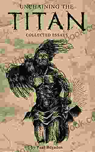 Unchaining The Titan: Collected Essays: Modern Applications Of Old Knowledge