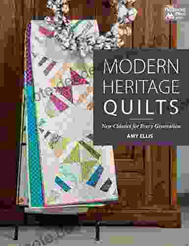 Modern Heritage Quilts: New Classics For Every Generation