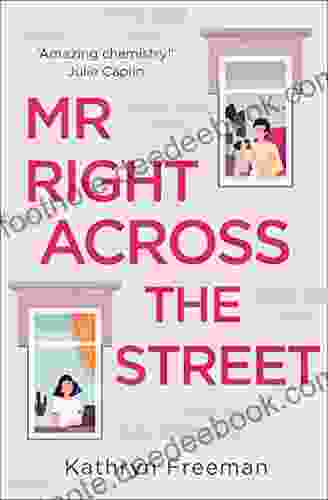 Mr Right Across The Street: The Perfect Escape And The Most Feel Good Romantic Comedy Of 2024 (The Kathryn Freeman Romcom Collection 4)