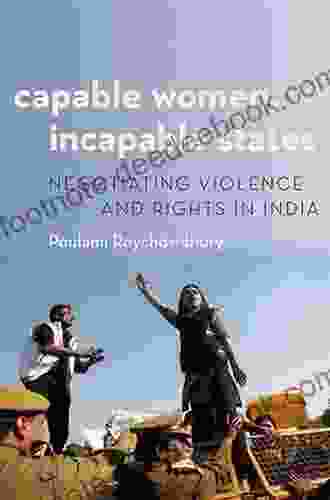 Capable Women Incapable States: Negotiating Violence And Rights In India (Modern South Asia)