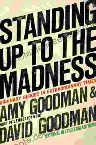 Standing Up To The Madness: Ordinary Heroes In Extraordinary Times