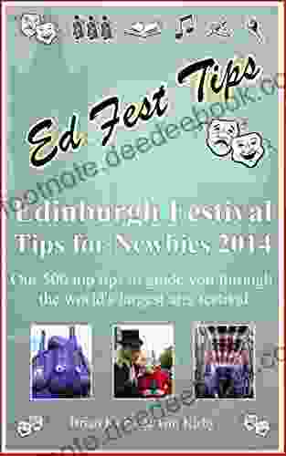 Edinburgh Festival Tips For Newbies 2024: Our 500 Top Tips To Guide You Through The World S Largest Arts Festival